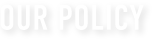 OUR POLICY